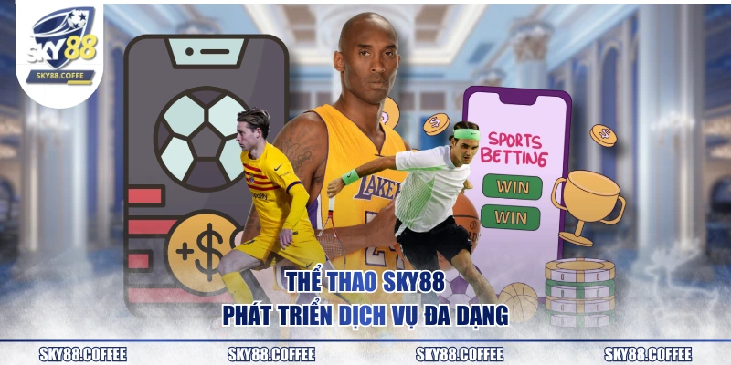 Thể thao SKY88 phát triển dịch vụ đa dạng