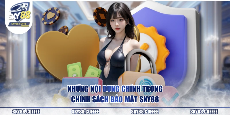 Những nội dung chính trong chính sách bảo mật SKY88