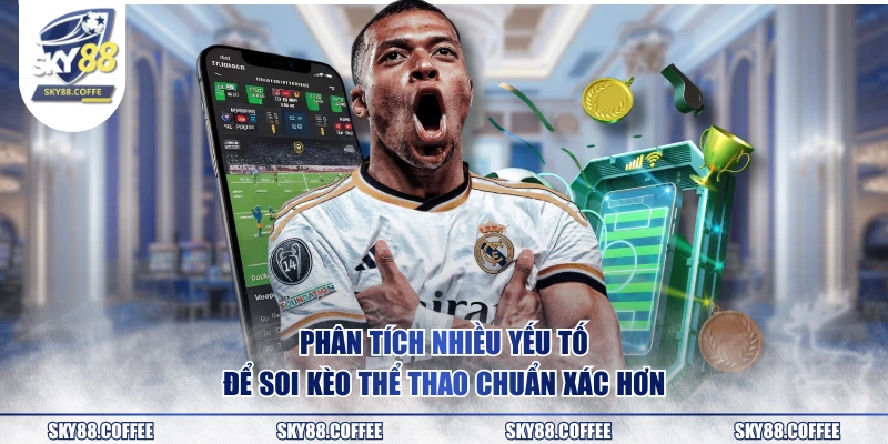 Phân tích nhiều yếu tố để soi kèo thể thao chuẩn xác hơn