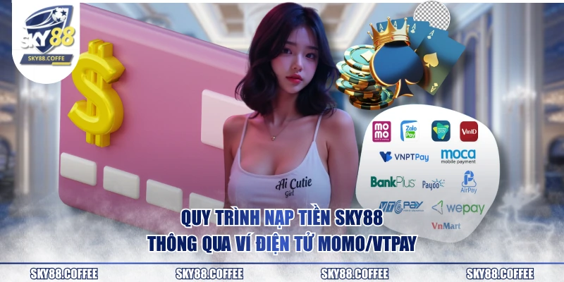 Quy trình nạp tiền SKY88 thông qua ví điện tử Momo/VTPay