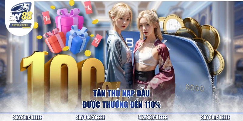 Tân thủ nạp đầu được thưởng đến 110%